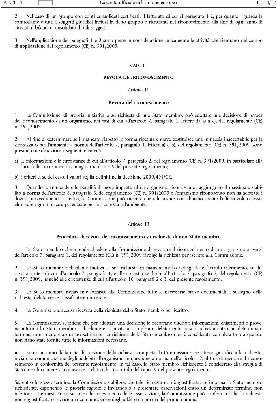 nel riconoscimento alla fine di ogni anno di attività, il bilancio consolidato di tali soggetti. 3.