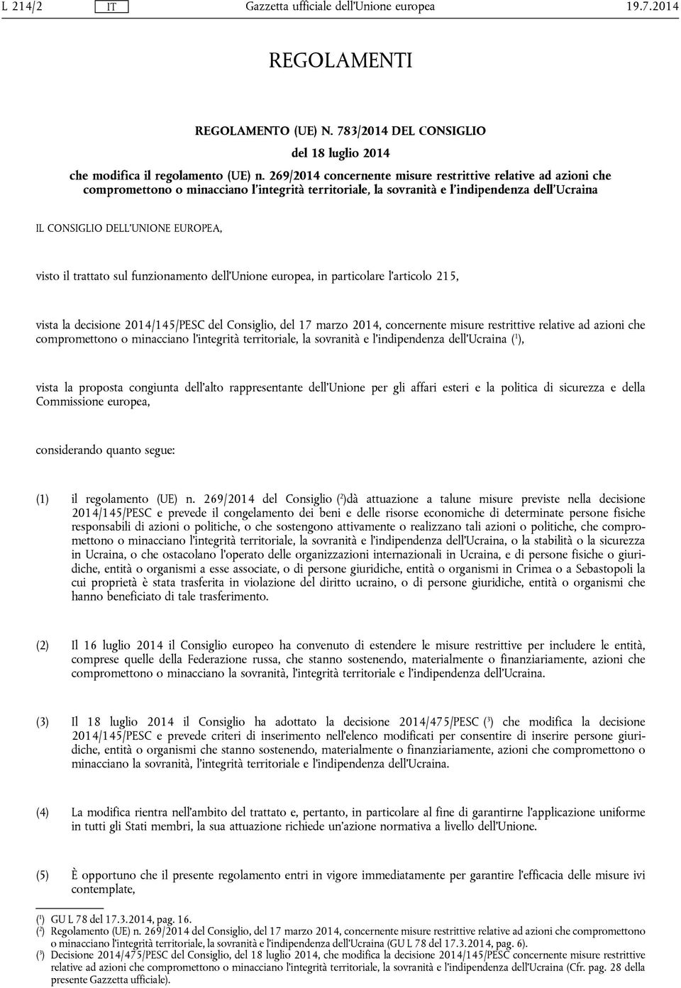 il trattato sul funzionamento dell'unione europea, in particolare l'articolo 215, vista la decisione 2014/145/PESC del Consiglio, del 17 marzo 2014, concernente misure restrittive relative ad azioni