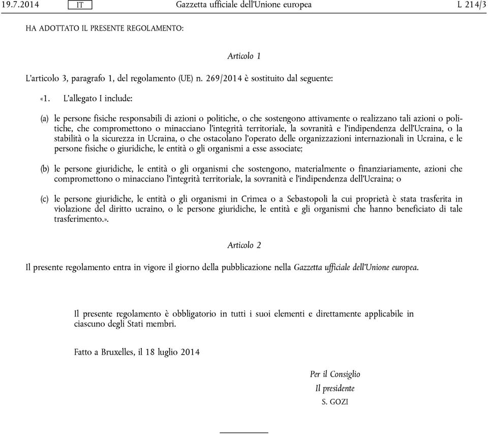 territoriale, la sovranità e l'indipendenza dell'ucraina, o la stabilità o la sicurezza in Ucraina, o che ostacolano l'operato delle organizzazioni internazionali in Ucraina, e le persone fisiche o