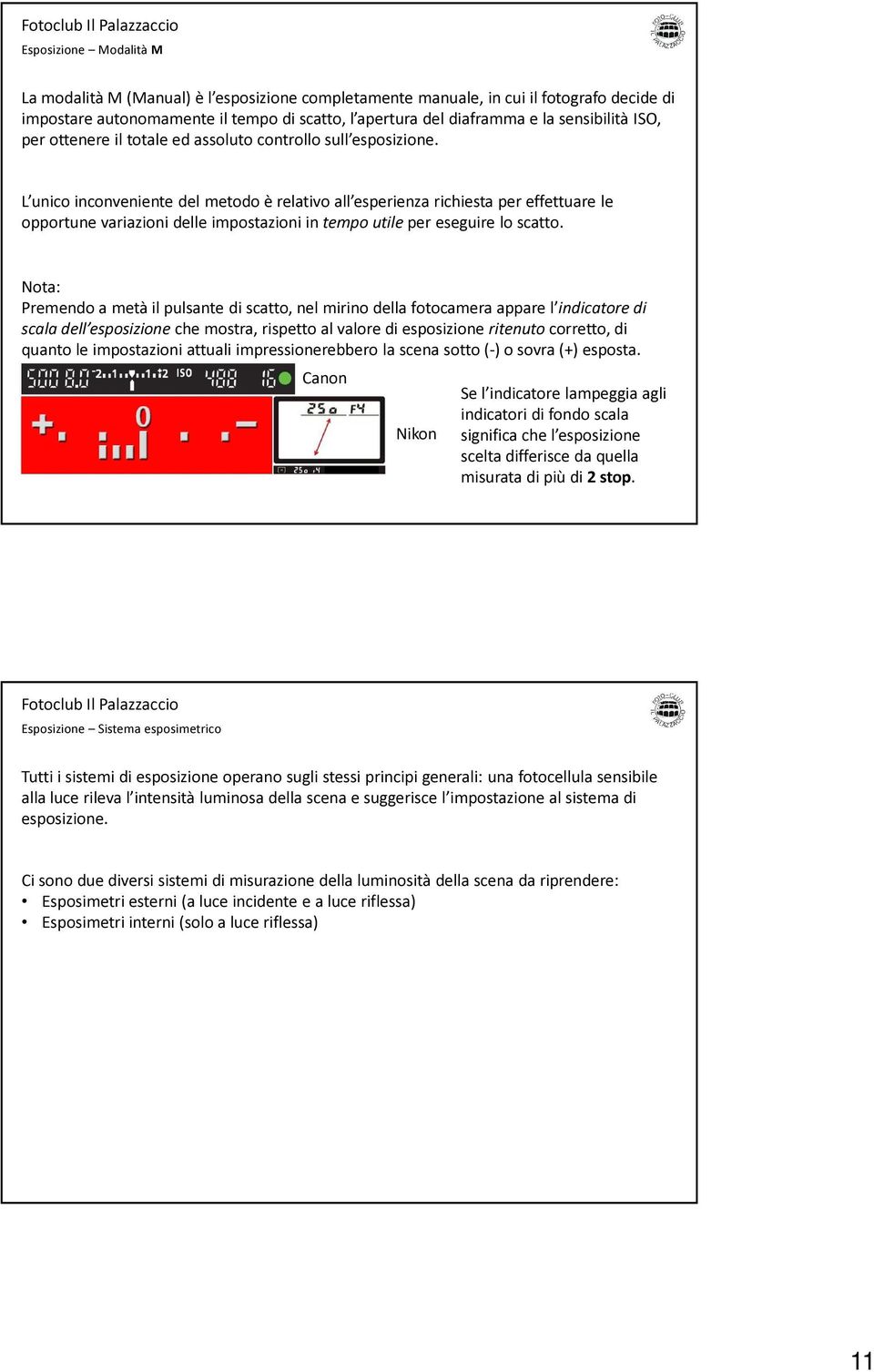 L unico inconveniente del metodo è relativo all esperienza richiesta per effettuare le opportune variazioni delle impostazioni in tempo utile per eseguire lo scatto.