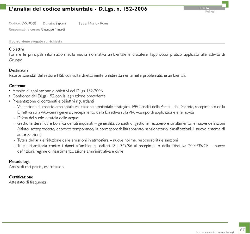 sulla nuova normativa ambientale e discutere l approccio pratico applicato alle attività di Gruppo.