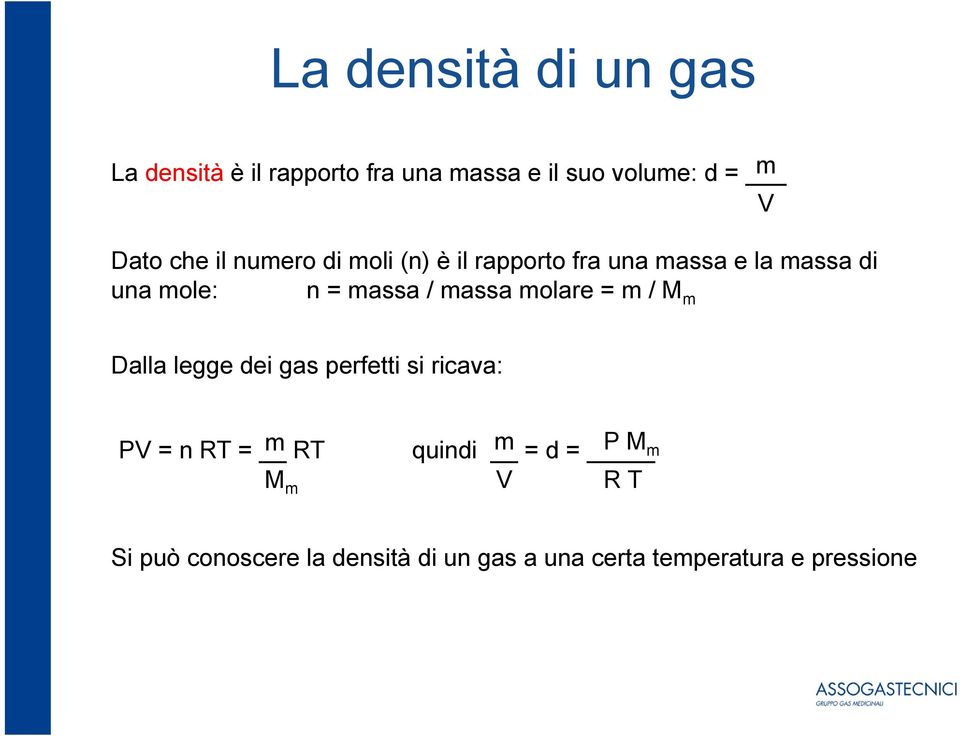 massa molare = m / M m Dalla legge dei gas perfetti si ricava: PV = n RT = m RT M m quindi