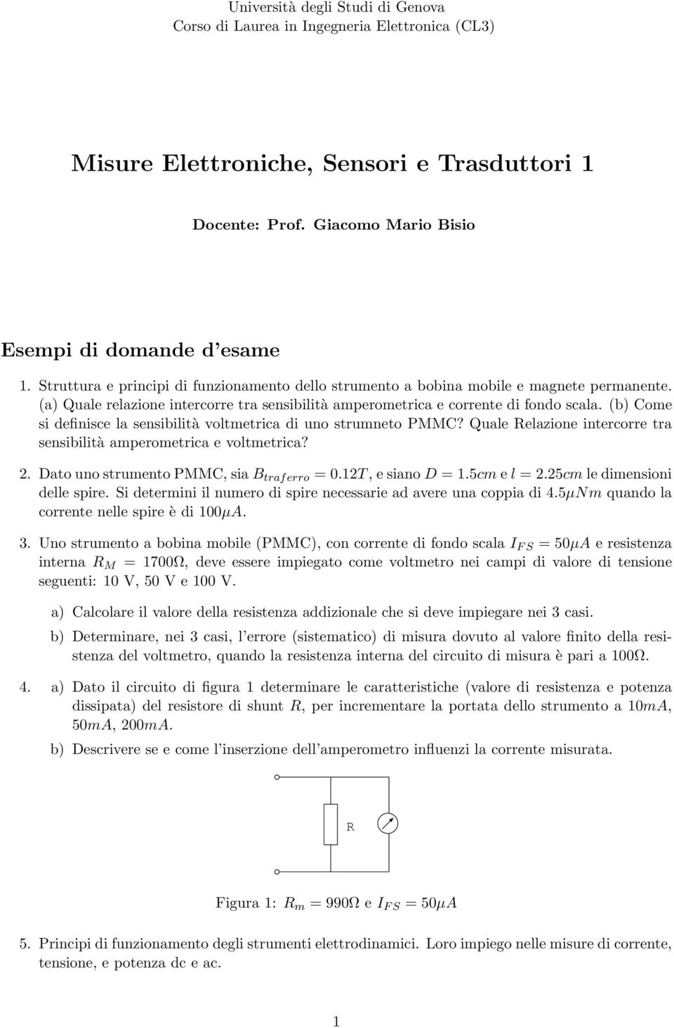 (b) Come si definisce la sensibilità voltmetrica di uno strumneto PMMC? Quale elazione intercorre tra sensibilità amperometrica e voltmetrica?. Dato uno strumento PMMC, sia B traferro =0.