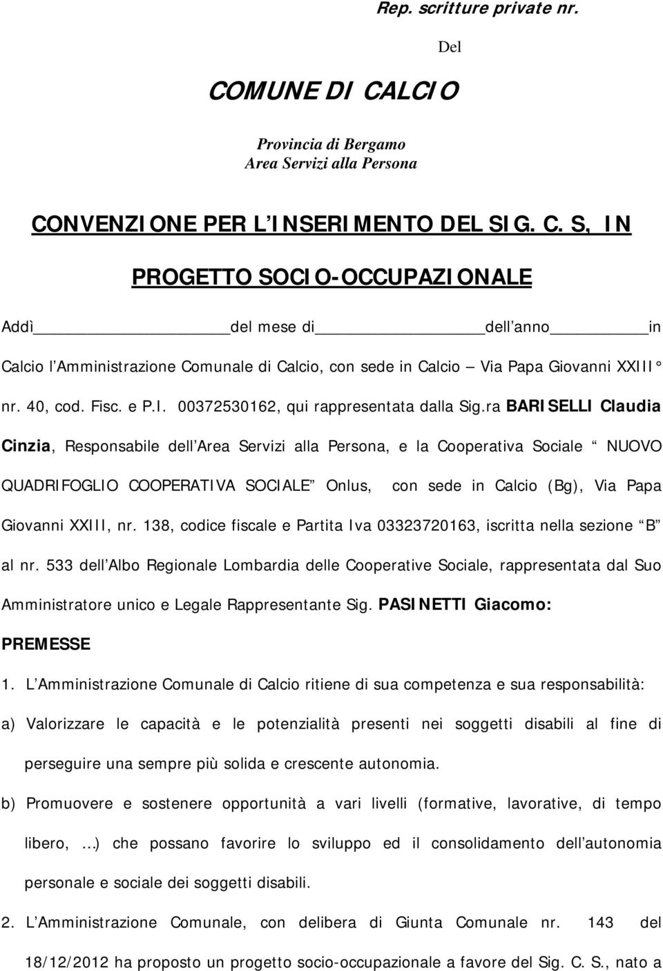 ra BARISELLI Claudia Cinzia, Responsabile dell Area Servizi alla Persona, e la Cooperativa Sociale NUOVO QUADRIFOGLIO COOPERATIVA SOCIALE Onlus, con sede in Calcio (Bg), Via Papa Giovanni XXIII, nr.