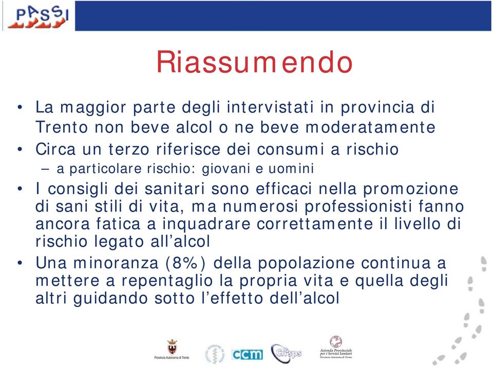 sani stili di vita, ma numerosi professionisti fanno ancora fatica a inquadrare correttamente il livello di rischio legato all alcol