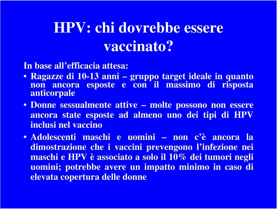 anticorpale Donne sessualmente attive molte possono non essere ancora state esposte ad almeno uno dei tipi di HPV inclusi nel vaccino