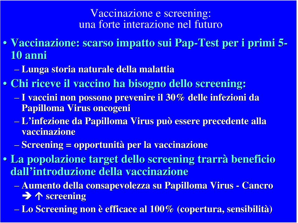 Papilloma Virus può essere precedente alla vaccinazione Screening = opportunità per la vaccinazione La popolazione target dello screening trarrà beneficio