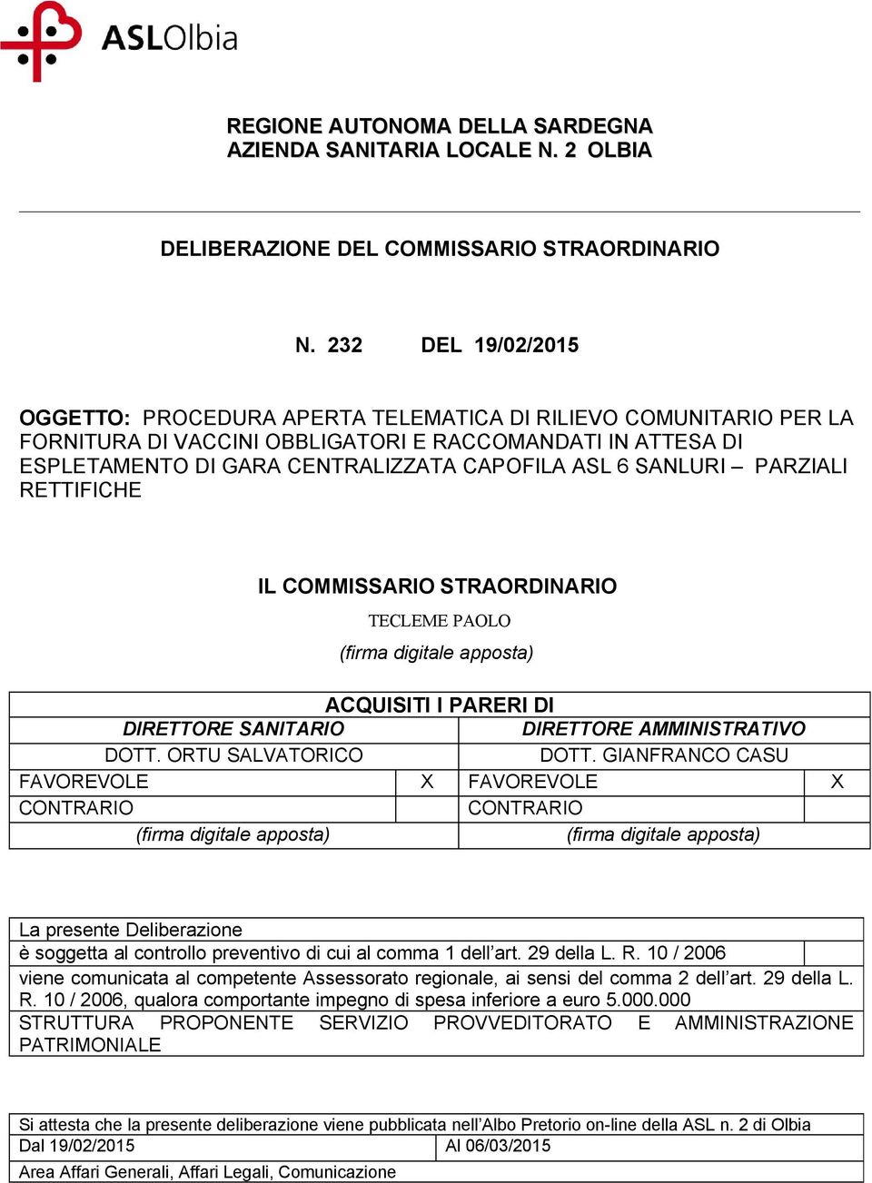 SANLURI PARZIALI RETTIFICHE IL COMMISSARIO STRAORDINARIO TECLEME PAOLO (firma digitale apposta) ACQUISITI I PARERI DI DIRETTORE SANITARIO DIRETTORE AMMINISTRATIVO DOTT. ORTU SALVATORICO DOTT.