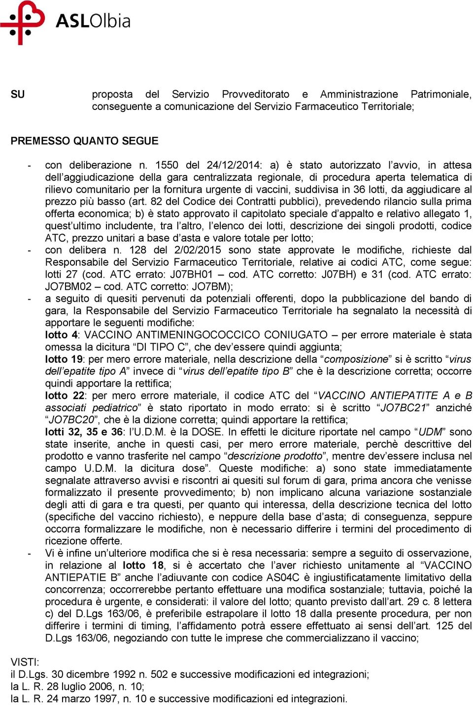 di vaccini, suddivisa in 36 lotti, da aggiudicare al prezzo più basso (art.