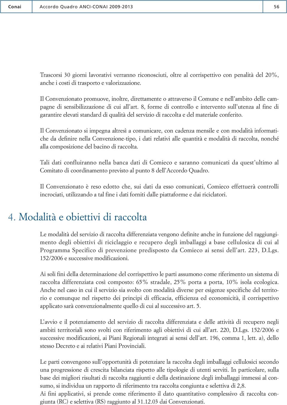 8, forme di controllo e intervento sull utenza al fine di garantire elevati standard di qualità del servizio di raccolta e del materiale conferito.