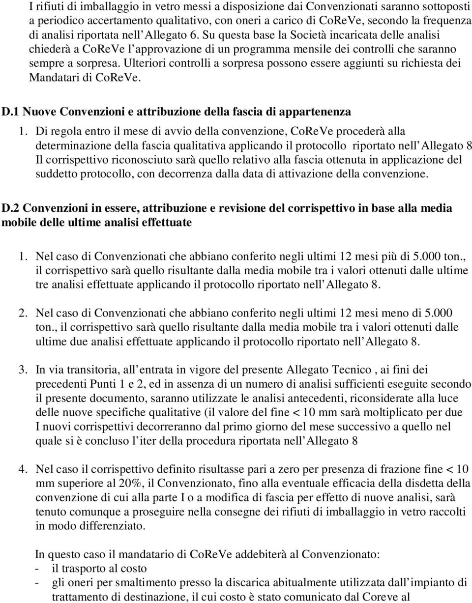 Ulteriori controlli a sorpresa possono essere aggiunti su richiesta dei Mandatari di CoReVe. D.1 Nuove Convenzioni e attribuzione della fascia di appartenenza 1.