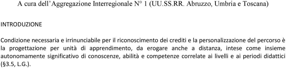 apprendimento, da erogare anche a distanza, intese come insieme autonomamente