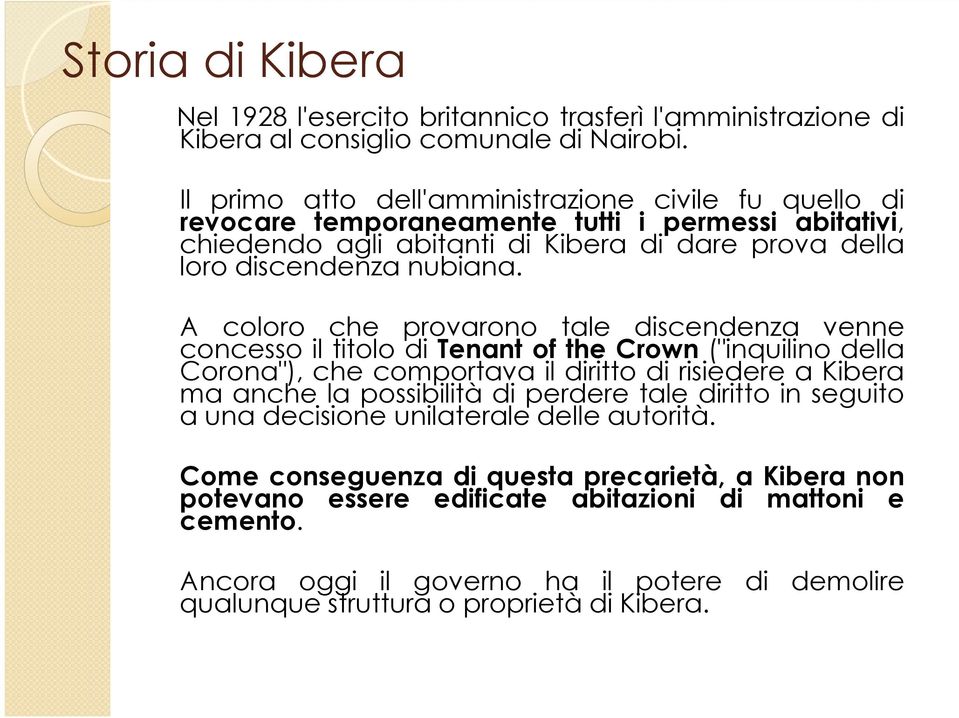 A coloro che provarono tale discendenza venne concesso il titolo di Tenant of the Crown ("inquilino della Corona"), che comportava il diritto di risiedere a Kibera ma anche la possibilità di