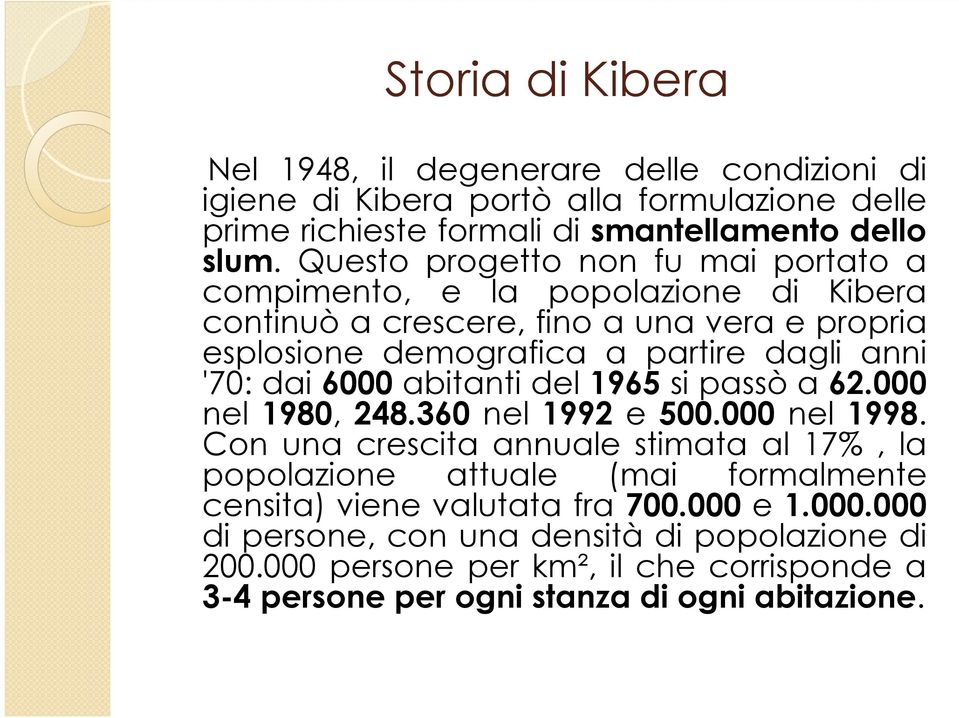 dai 6000 abitanti del 1965 si passò a 62.000 nel 1980, 248.360 nel 1992 e 500.000 nel 1998.