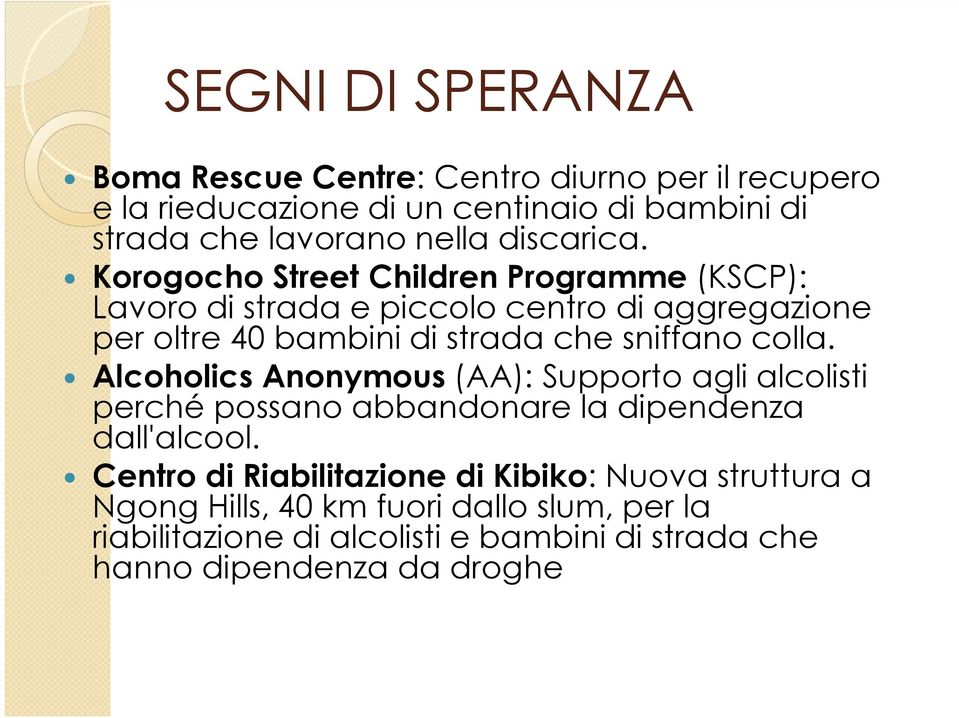 Korogocho Street Children Programme (KSCP): Lavoro di strada e piccolo centro di aggregazione per oltre 40 bambini di strada che sniffano colla.