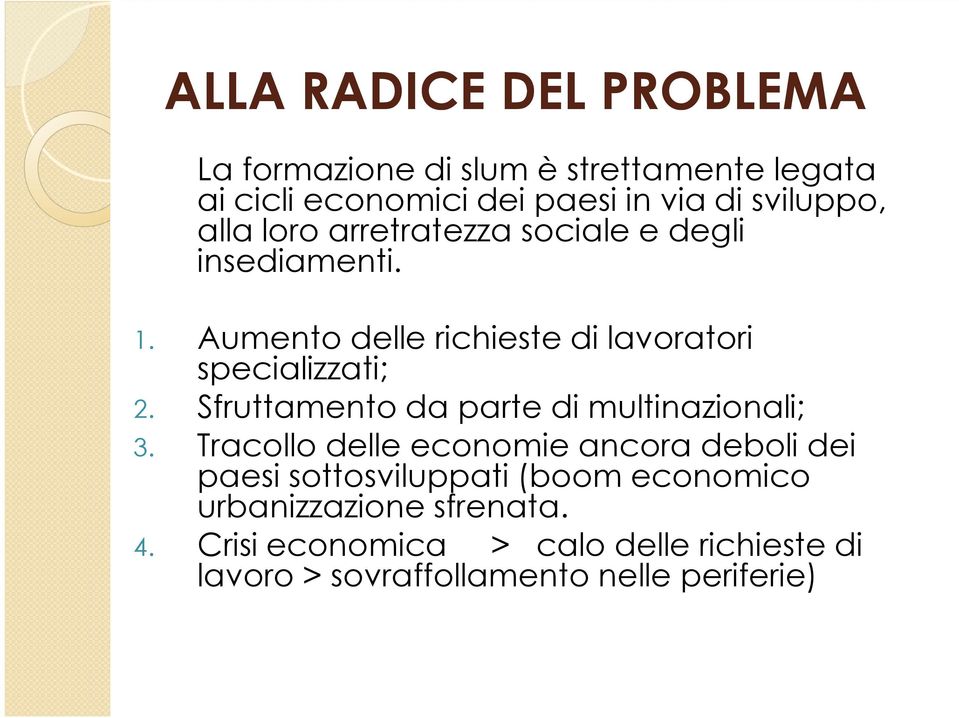 Aumento delle richieste di lavoratori specializzati; 2. Sfruttamento da parte di multinazionali; 3.