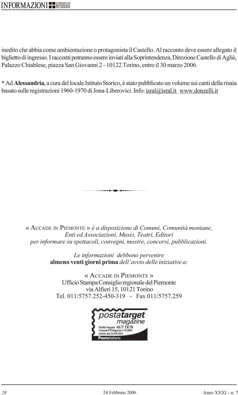 * Ad Alessandria, a cura del locale Istituto Storico, è stato pubblicato un volume sui canti della risaia basato sulle registrazioni 1960-1970 di Jona-Liberovici. Info: isral@isral.it www.donzelli.