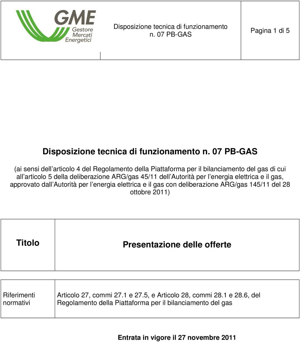 elettrica e il gas con deliberazione ARG/gas 145/11 del 28 ottobre 2011) Titolo Presentazione delle offerte Riferimenti normativi Articolo 27,