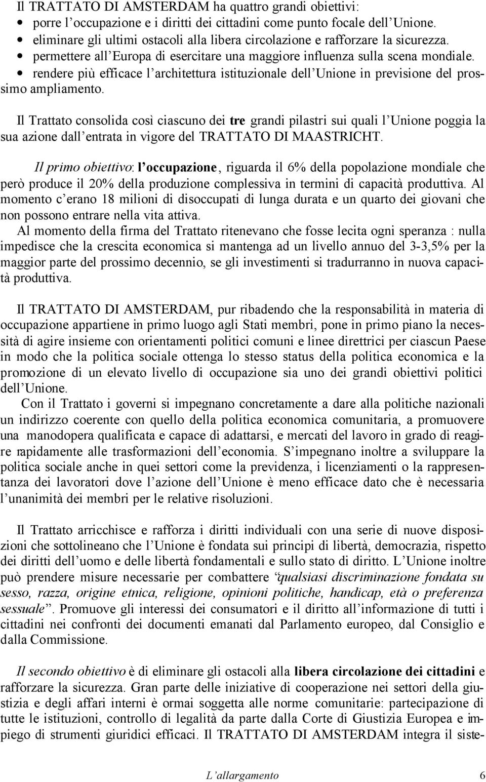 rendere più efficace l architettura istituzionale dell Unione in previsione del prossimo ampliamento.