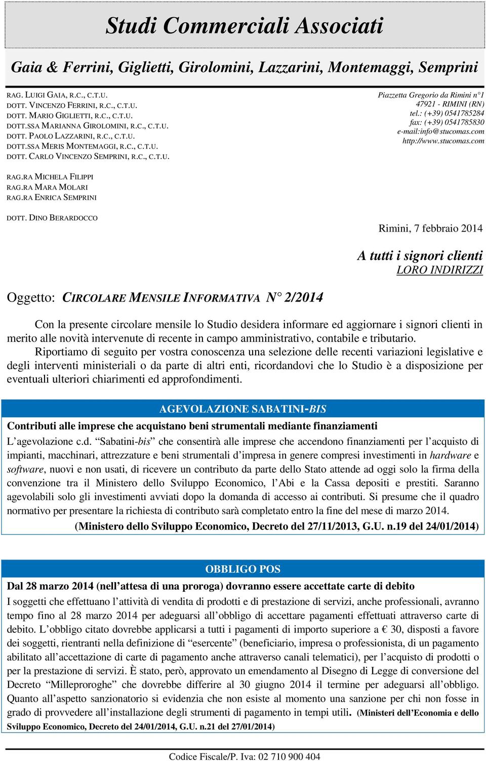 : (+39) 0541785284 fax: (+39) 0541785830 e-mail:info@stucomas.com http://www.stucomas.com RAG.RA MICHELA FILIPPI RAG.RA MARA MOLARI RAG.RA ENRICA SEMPRINI DOTT.