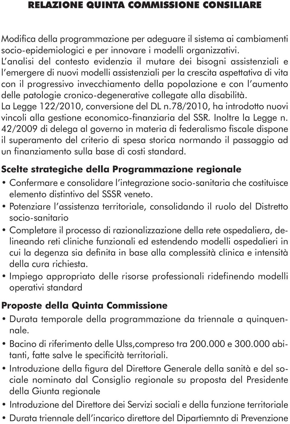 popolazione e con l aumento delle patologie cronico-degenerative collegate alla disabilità. La Legge 122/2010, conversione del DL n.