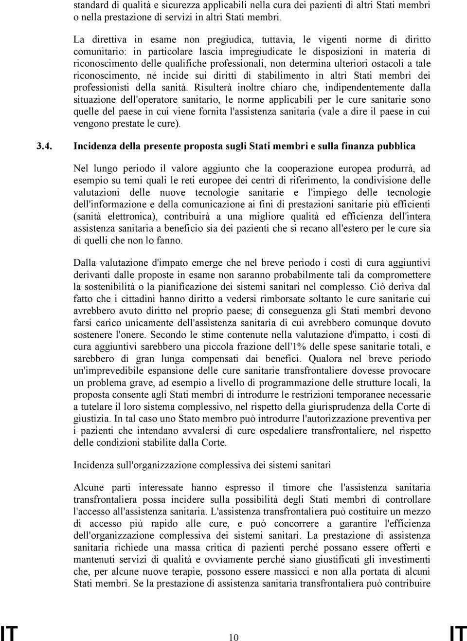 professionali, non determina ulteriori ostacoli a tale riconoscimento, né incide sui diritti di stabilimento in altri Stati membri dei professionisti della sanità.