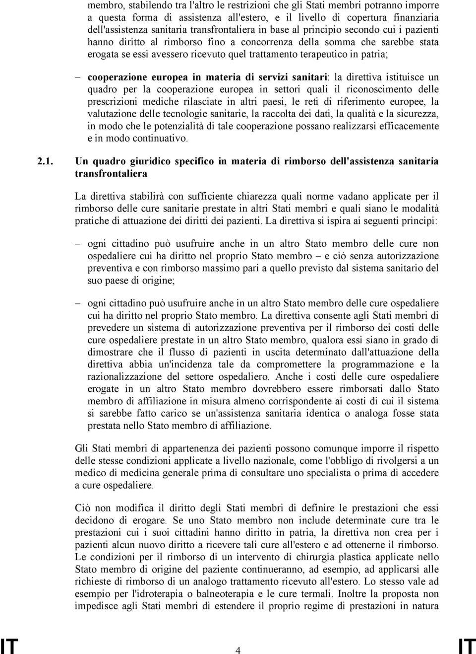 in patria; cooperazione europea in materia di servizi sanitari: la direttiva istituisce un quadro per la cooperazione europea in settori quali il riconoscimento delle prescrizioni mediche rilasciate