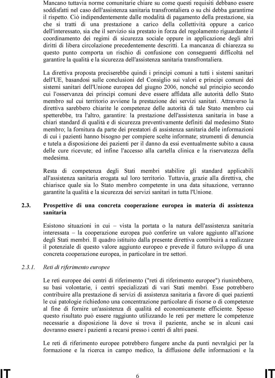 prestato in forza del regolamento riguardante il coordinamento dei regimi di sicurezza sociale oppure in applicazione degli altri diritti di libera circolazione precedentemente descritti.