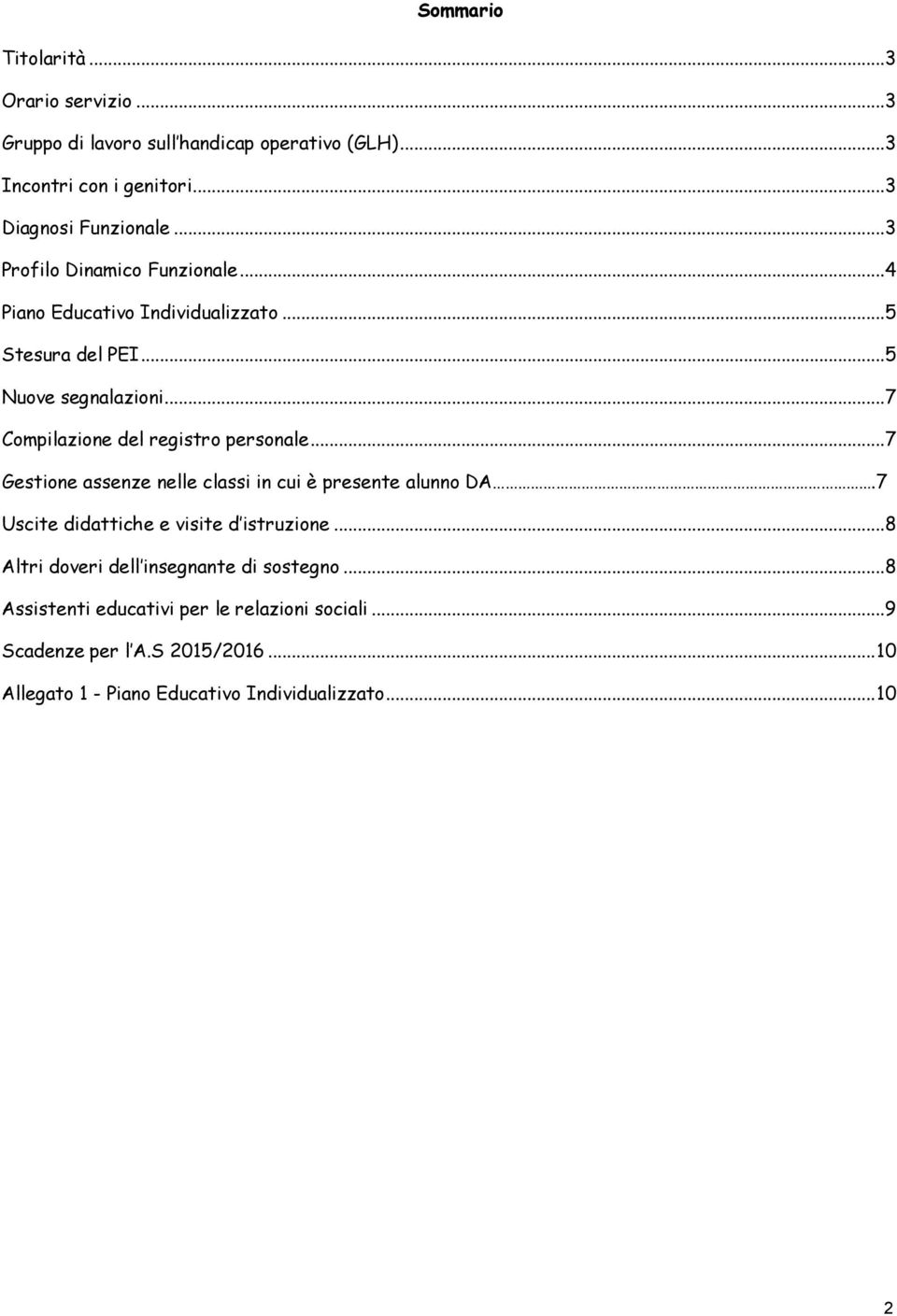 ..7 Compilazione del registro personale...7 Gestione assenze nelle classi in cui è presente alunno DA.7 Uscite didattiche e visite d istruzione.