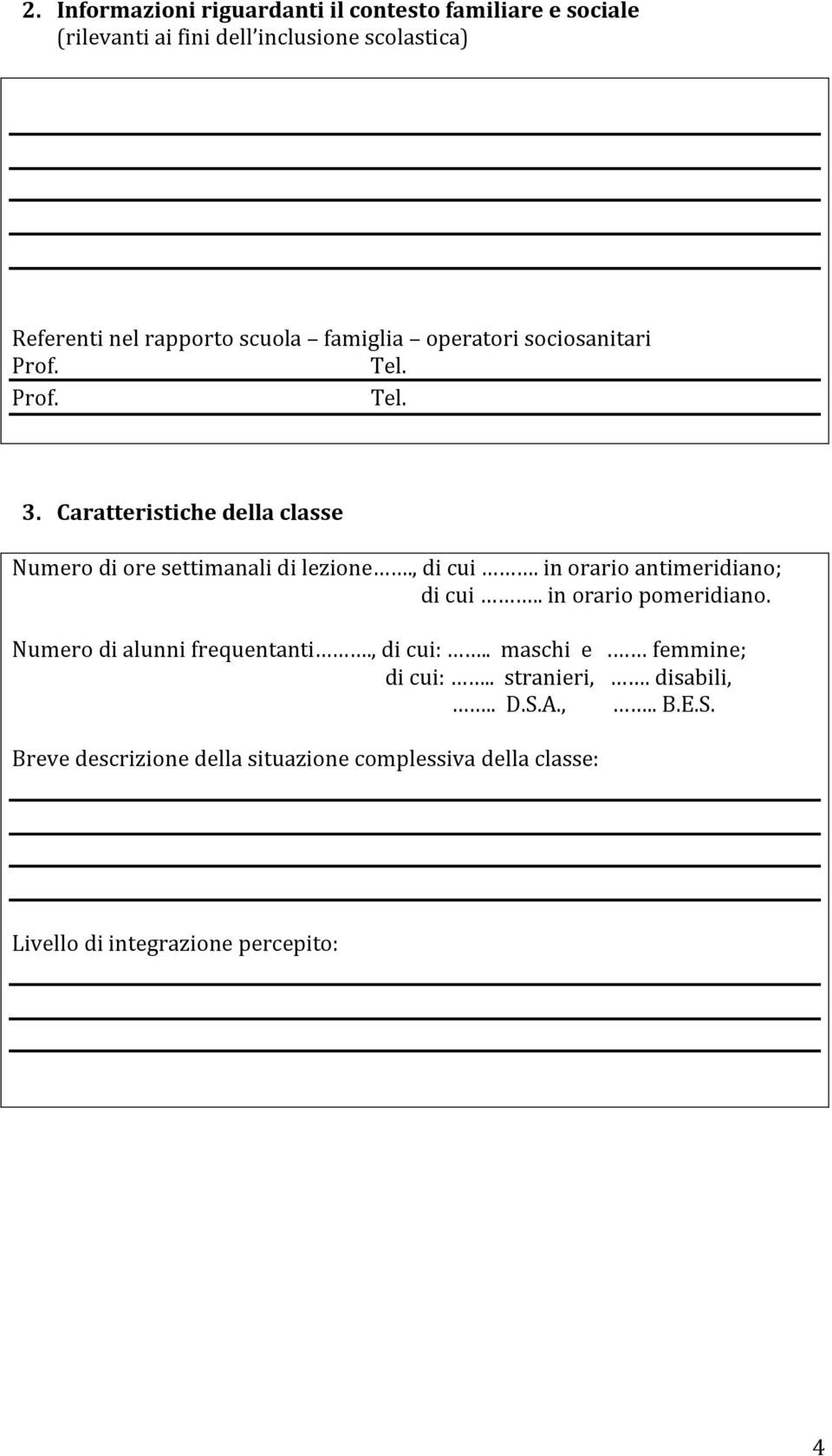 , di cui. in orario antimeridiano; di cui.. in orario pomeridiano. Numero di alunni frequentanti., di cui:.. maschi e.