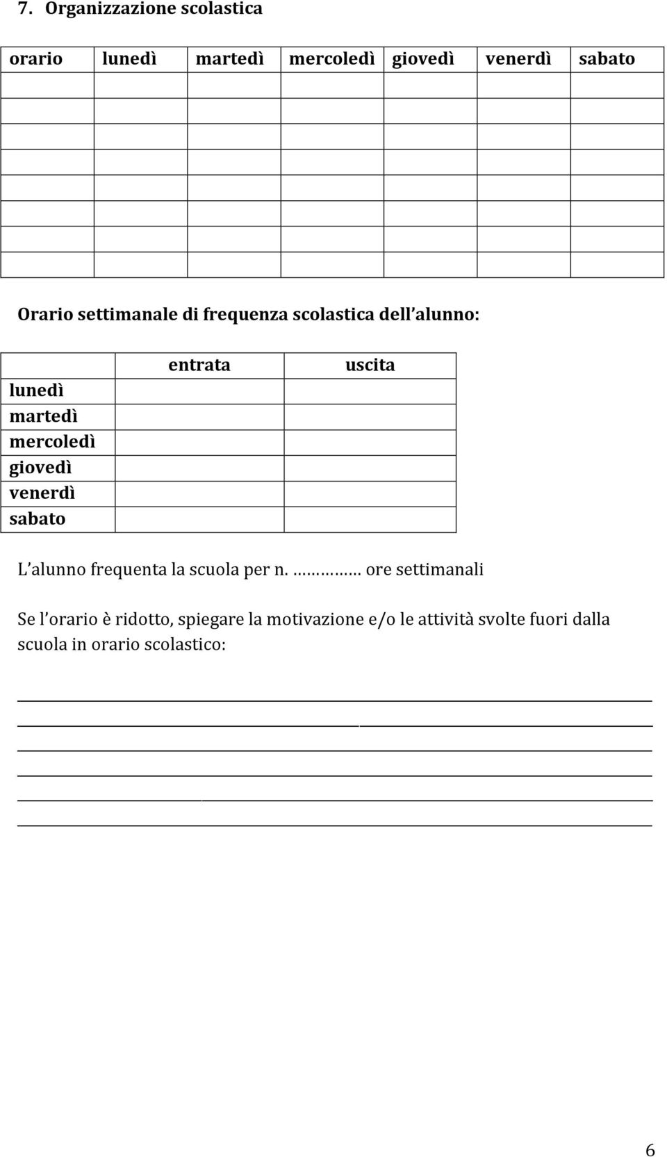 sabato entrata uscita L alunno frequenta la scuola per n.