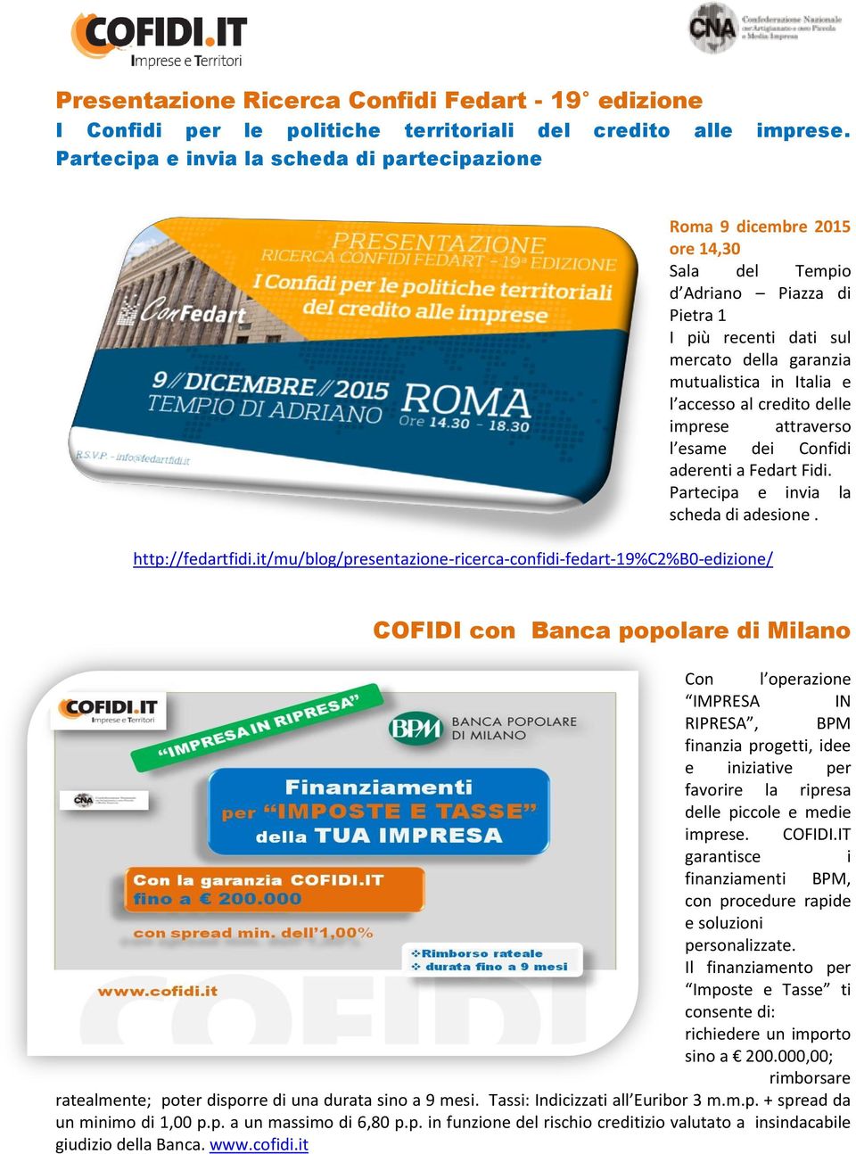 accesso al credito delle imprese attraverso l esame dei Confidi aderenti a Fedart Fidi. Partecipa e invia la scheda di adesione. http://fedartfidi.