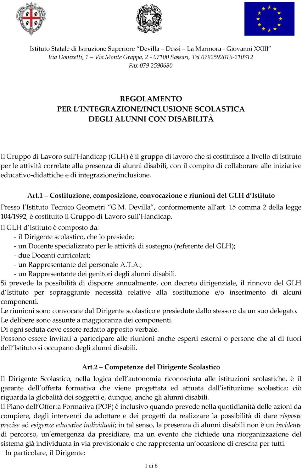 presenza di alunni disabili, con il compito di collaborare alle iniziative educativo-didattiche e di integrazione/inclusione. Art.