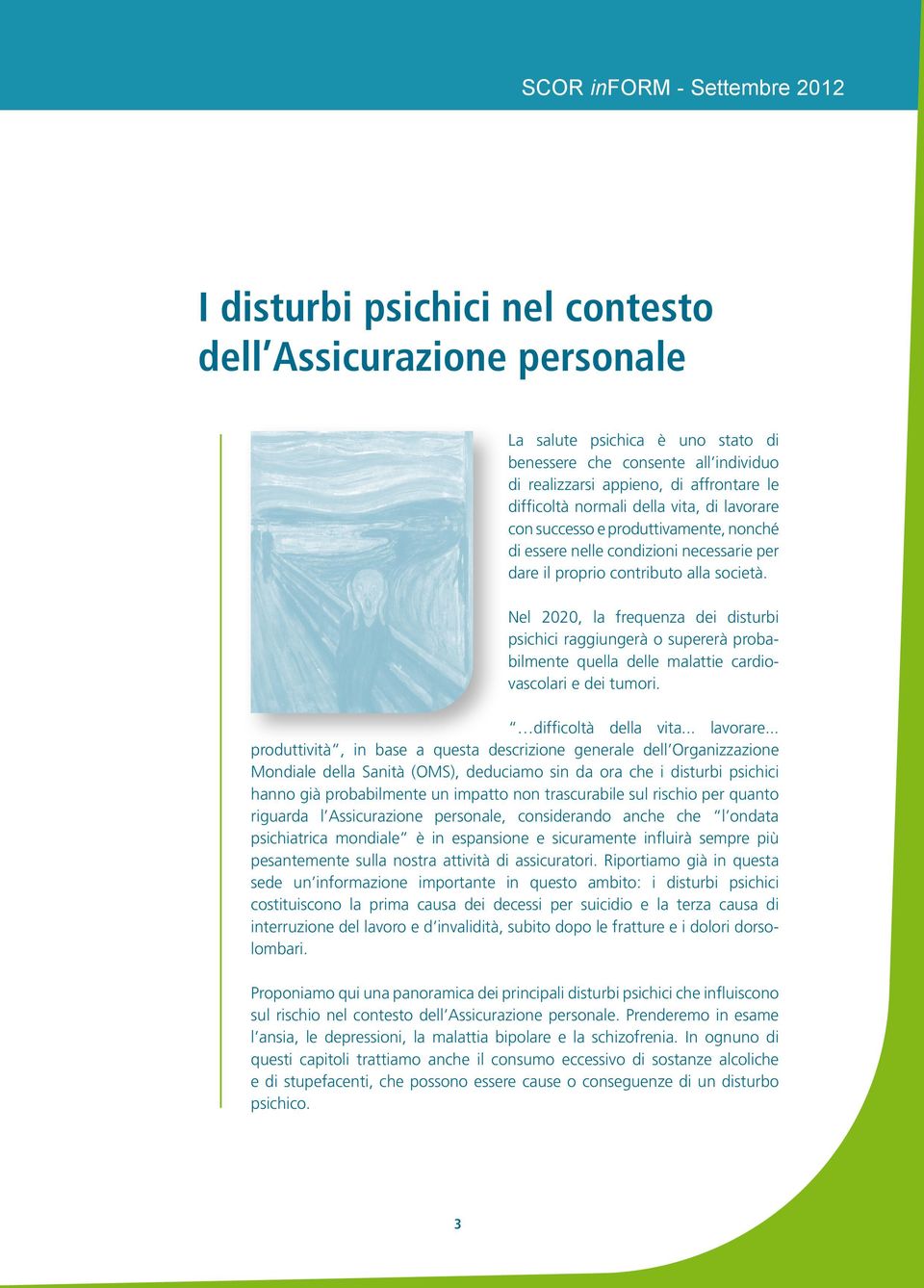 Nel 2020, la frequenza dei disturbi psichici raggiungerà o supererà probabilmente quella delle malattie cardiovascolari e dei tumori. difficoltà della vita... lavorare.