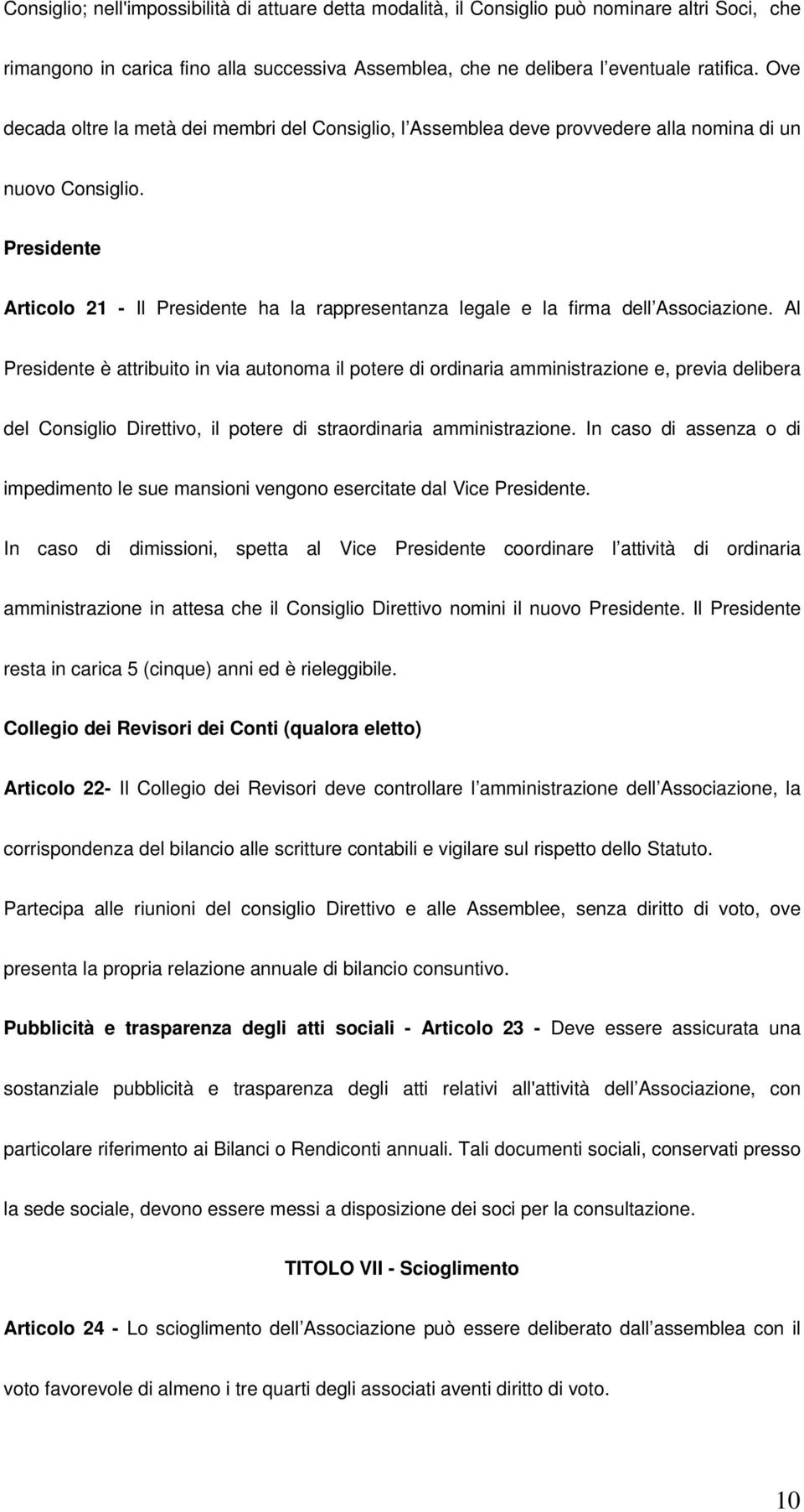 Presidente Articolo 21 - Il Presidente ha la rappresentanza legale e la firma dell Associazione.