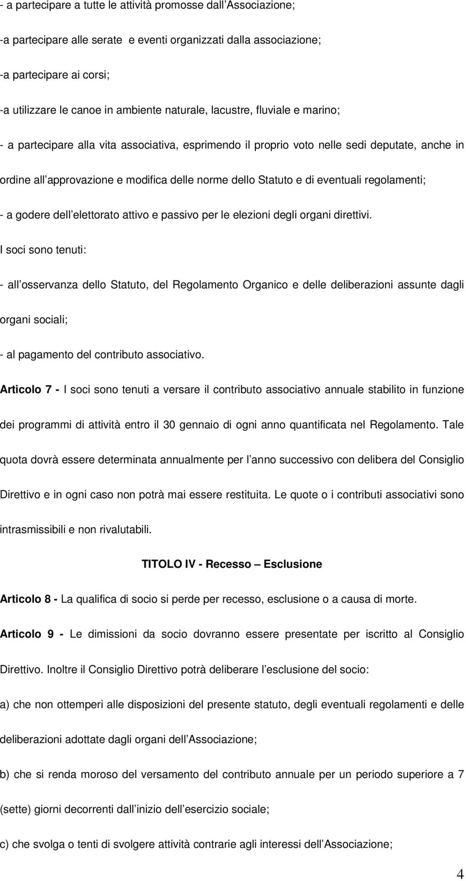 di eventuali regolamenti; - a godere dell elettorato attivo e passivo per le elezioni degli organi direttivi.