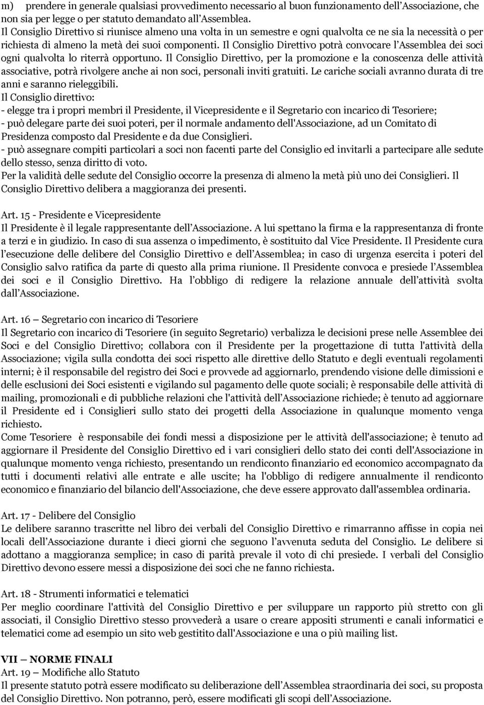 Il Consiglio Direttivo potrà convocare l Assemblea dei soci ogni qualvolta lo riterrà opportuno.