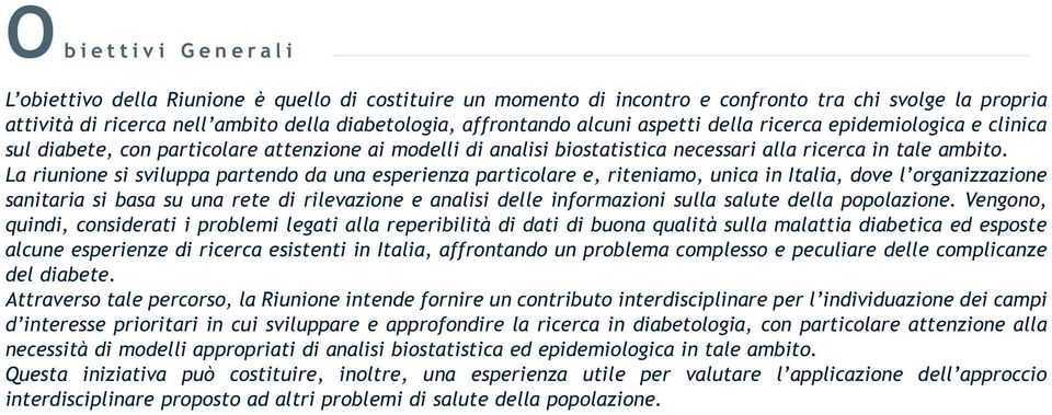 La riunione si sviluppa partendo da una esperienza particolare e, riteniamo, unica in Italia, dove l organizzazione sanitaria si basa su una rete di rilevazione e analisi delle informazioni sulla