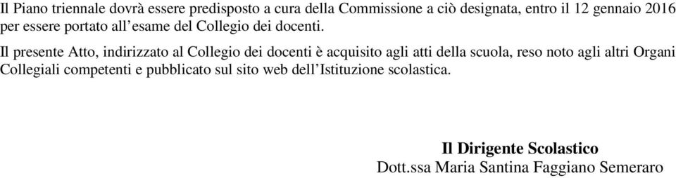 Il presente Atto, indirizzato al Collegio dei docenti è acquisito agli atti della scuola, reso noto agli