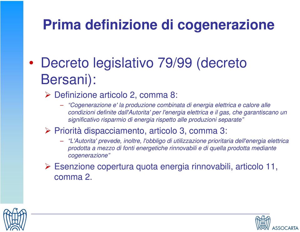 rispetto alle produzioni separate Priorità dispacciamento, articolo 3, comma 3: L'Autorita' prevede, inoltre, l'obbligo di utilizzazione prioritaria dell'energia