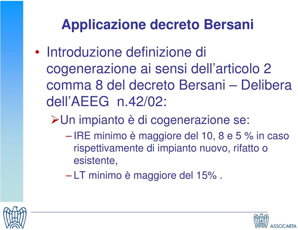 42/02: Un impianto è di cogenerazione se: IRE minimo è maggiore del 10, 8 e 5 %