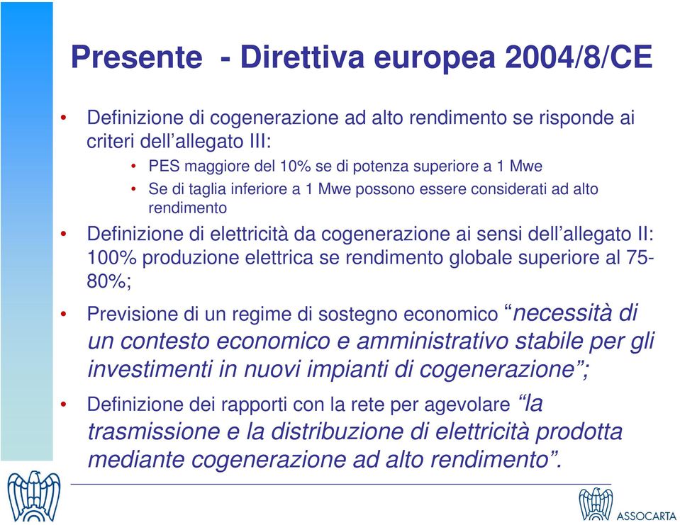 se rendimento globale superiore al 75-80%; Previsione di un regime di sostegno economico necessità di un contesto economico e amministrativo stabile per gli investimenti in nuovi