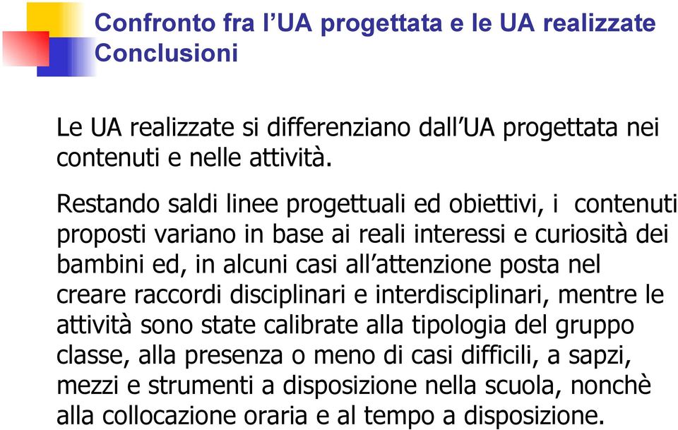 all attenzione posta nel creare raccordi disciplinari e interdisciplinari, mentre le attività sono state calibrate alla tipologia del gruppo classe,