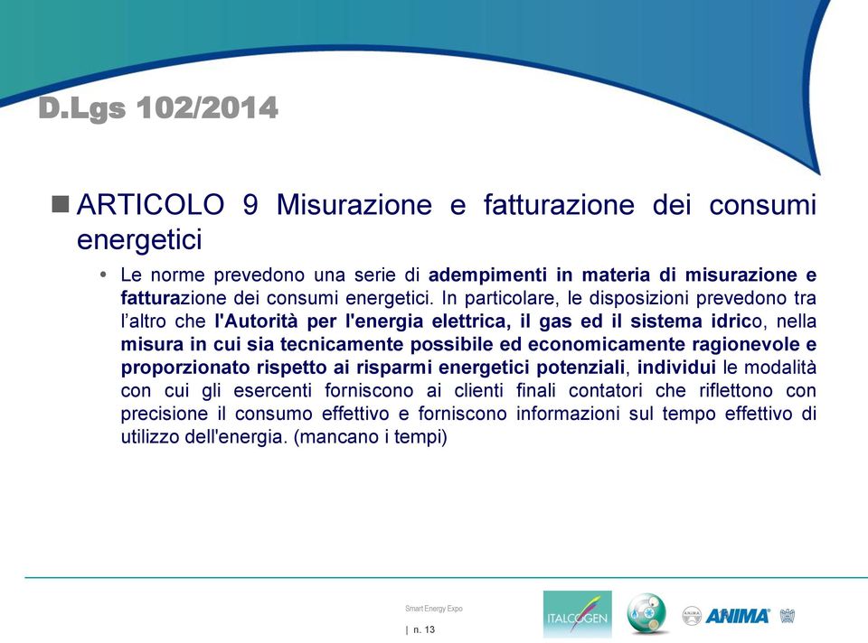 In particolare, le disposizioni prevedono tra l altro che l'autorità per l'energia elettrica, il gas ed il sistema idrico, nella misura in cui sia tecnicamente possibile ed