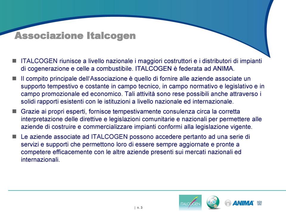 economico. Tali attività sono rese possibili anche attraverso i solidi rapporti esistenti con le istituzioni a livello nazionale ed internazionale.