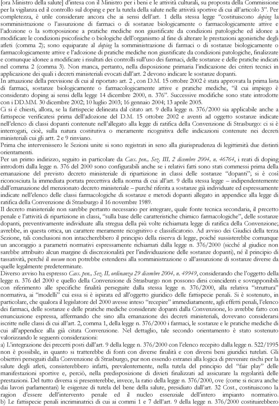 1 della stessa legge costituiscono doping la somministrazione o l assunzione di farmaci o di sostanze biologicamente o farmacologicamente attive e l adozione o la sottoposizione a pratiche mediche