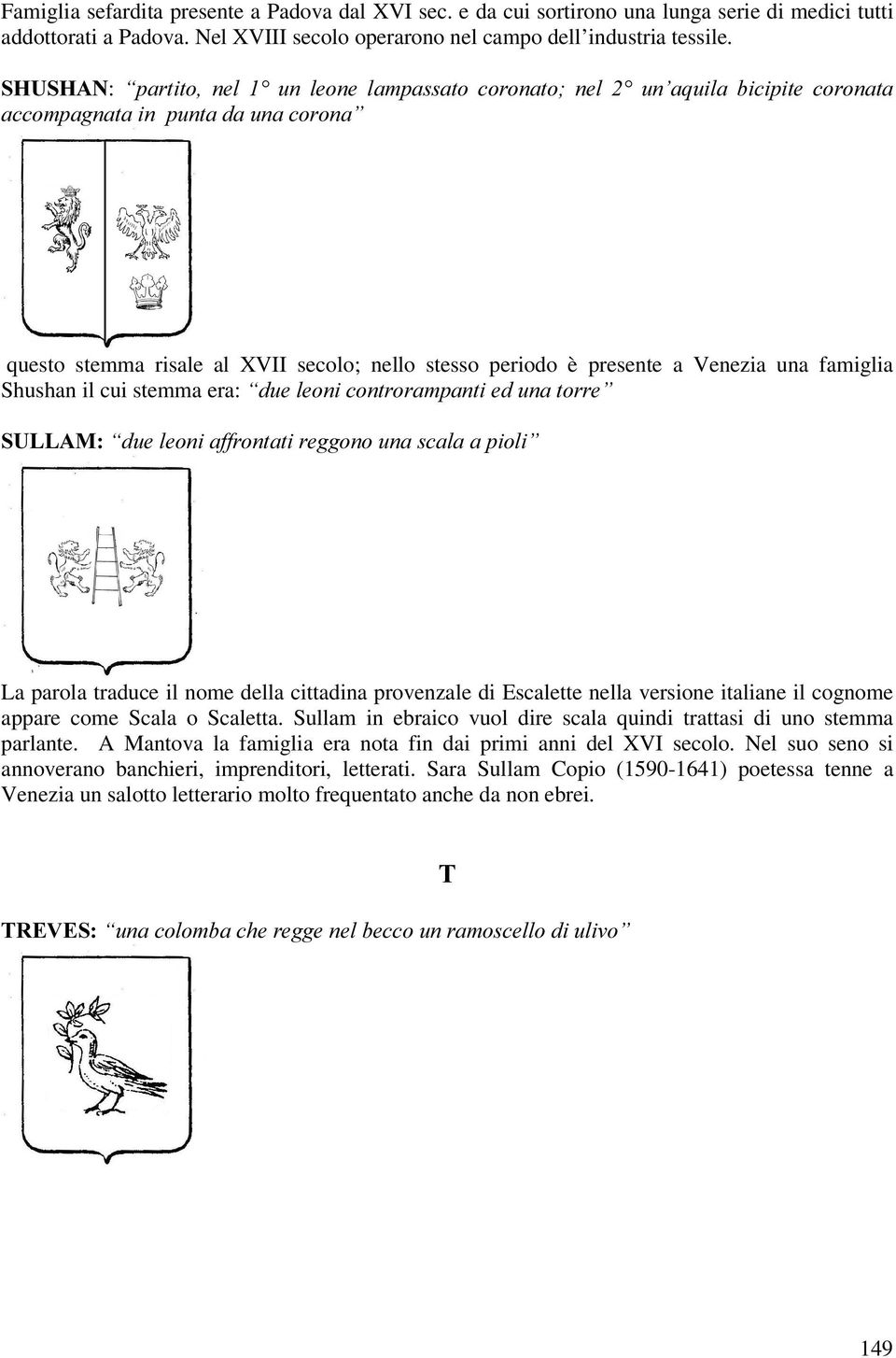 una famiglia Shushan il cui stemma era: ³GXHOHRQLFRQWURUDPSDQWLHGXQDWRUUH 68//$0 ³GXHOHRQLDIIURQWDWLUHJJRQRXQDVFDODDSLROL La parola traduce il nome della cittadina provenzale di Escalette nella