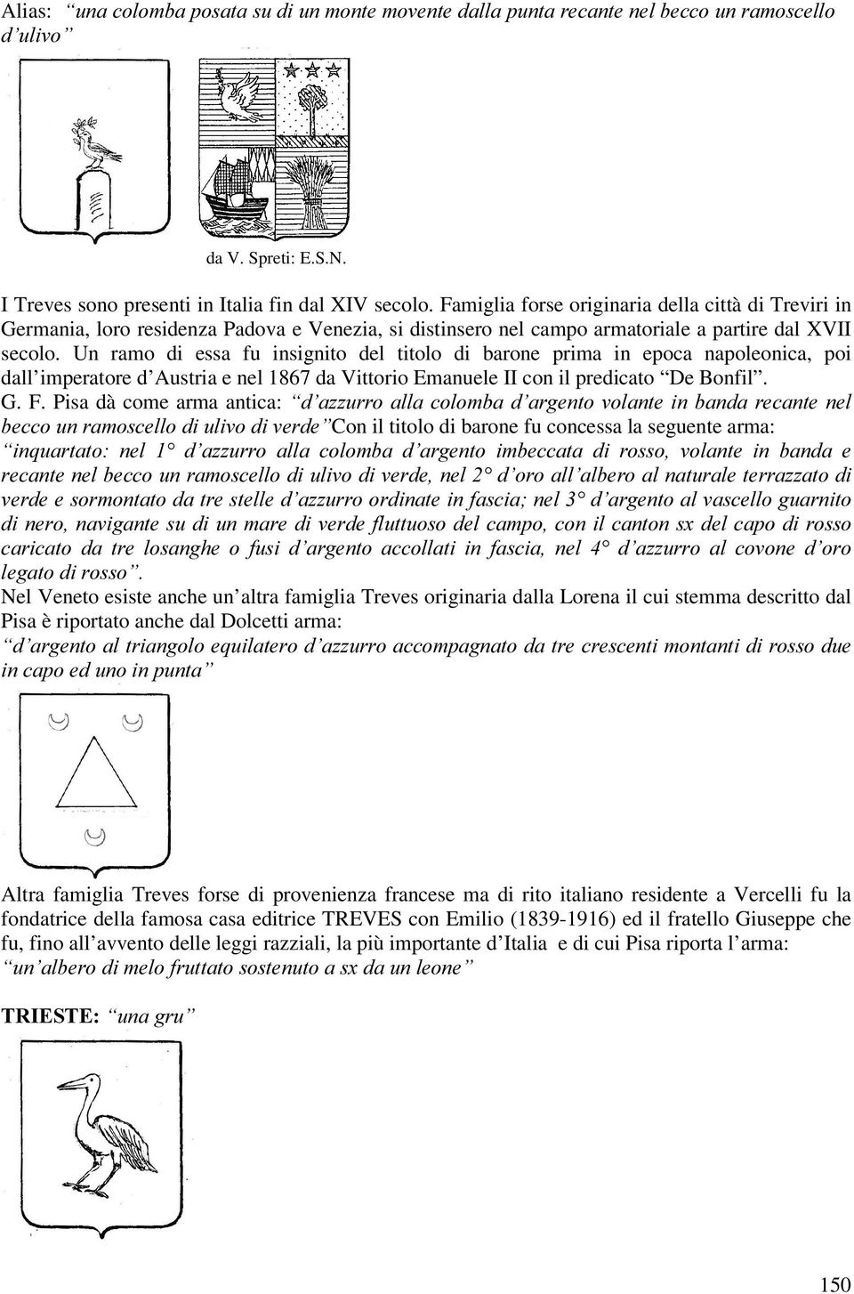 Un ramo di essa fu insignito del titolo di barone prima in epoca napoleonica, poi dall imperatore d Austria e nel 1867 da Vittorio Emanuele II con il predicato De Bonfil. G. F.