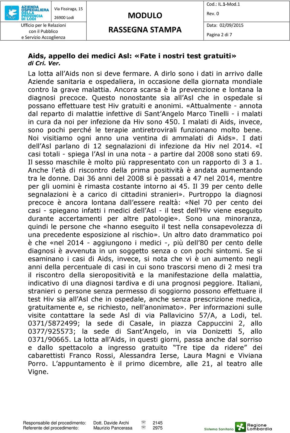 Questo nonostante sia all Asl che in ospedale si possano effettuare test Hiv gratuiti e anonimi.