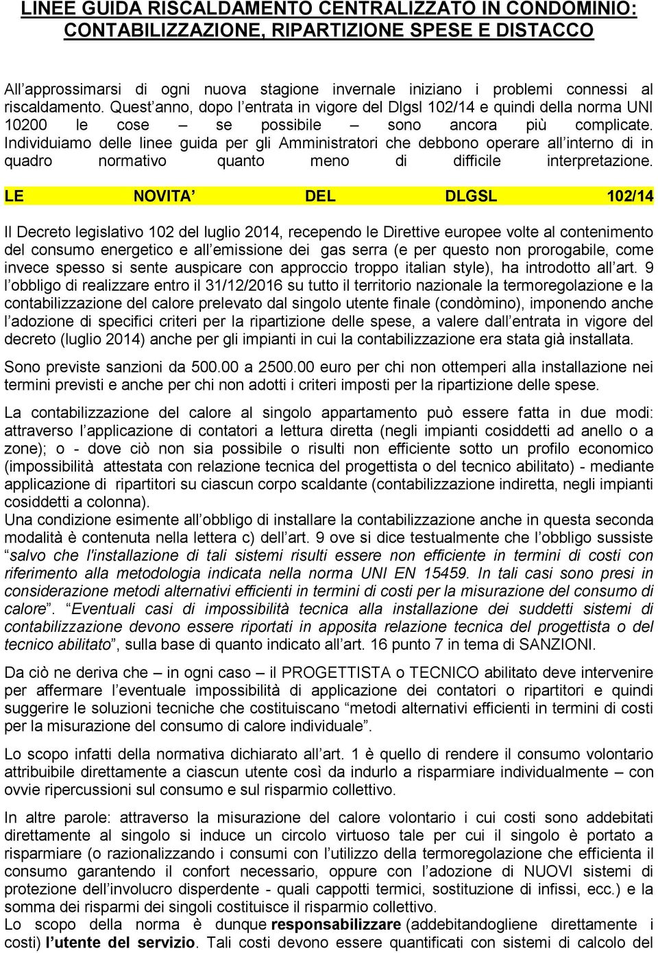 Individuiamo delle linee guida per gli Amministratori che debbono operare all interno di in quadro normativo quanto meno di difficile interpretazione.